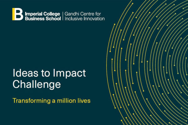 Imperial College Business School Gandhi Centre for Inclusive Innovation Ideas to Impact Challenge, Transforming a million lives